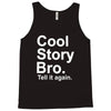 cool story bro, tell it again Tank Top