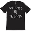 witches be trippn' T-Shirt