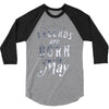 legends are born in may funny 3/4 Sleeve Shirt