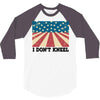 I Don't Kneel 3/4 Sleeve Shirt