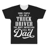 Some People Call Me a Truck Driver The Most Important Call Me Dad All Over Men's T-shirt
