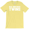 real men make twins T-Shirt