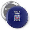 wish you were pizza Pin-back button