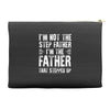 I&rsquo;M not the Step Father I&rsquo;M The Father That STEPPED UP Accessory Pouches