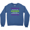 people who don't like anime are not real and should not be trusted Crewneck Sweatshirt