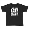 i hate being late but Toddler T-shirt