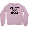 oh my god becky Crewneck Sweatshirt