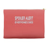 spoiler alert everyone dies Accessory Pouches