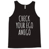 check your ego amigo Tank Top