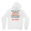 how do you keep an idiot entertained for hours see front Unisex Hoodie