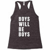boys will be boys Racerback Tank