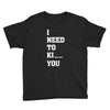 i Need To Kı You Youth Tee