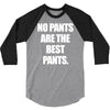 no pants are the best pants 3/4 Sleeve Shirt
