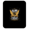 All Men Are Created Equal But Only The Best Are Born In February Mousepad