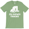 still plays with trucks T-Shirt