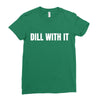 dill with it Ladies Fitted T-Shirt