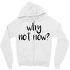 why not now Zipper Hoodie