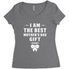 I Am The Best Mother's Day Gift Ever Women's Triblend Scoop T-shirt