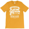 not always playing the bass T-Shirt