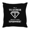 I Am A Teacher What Is Your Superpower Throw Pillow