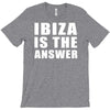 ibiza is the answer T-Shirt
