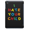 i hate your child iPad Mini