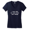 i am why we can't have nice things Women's V-Neck T-Shirt