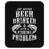 Just Another Beer Drinker With A Fishing Problem Mousepad