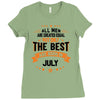 All Men Created Equal But The Best Born In July Ladies Fitted T-Shirt