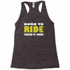 born to ride forced to work Racerback Tank