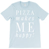pizza makes me happy T-Shirt