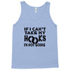 if i can't take my hooks.. Tank Top