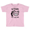 stop cat calling Toddler T-shirt