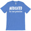 medicated for your protection (3) T-Shirt