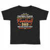 Behind Every Football Player Who Believes in Himself is a Football Dad Toddler T-shirt