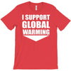 i support global warming T-Shirt