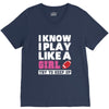I Know I Play Like A Girl Try To Keep Up V-Neck Tee