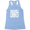 you can't scare me i have four daughters Racerback Tank