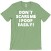 don't scare me i poop easily T-Shirt