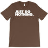 just do nothing T-Shirt