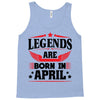 Legends Are Born In April Tank Top