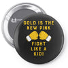 Gold Is The New Pink Fight Like A Kid! Pin-back button