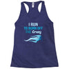i run to burn off the crazy Racerback Tank