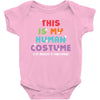 This Is My Human Costume I'm Really a Unicorn Baby Bodysuit