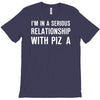 i'm in a serious relationship with pizza T-Shirt