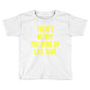 there's no way you woke up like Toddler T-shirt