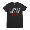 I Would  Like To Rage Ladies Fitted T-Shirt