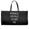 normal people scare me Weekender Totes