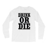 drink or die Long Sleeve Shirts