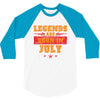 Legends Are Born In July 3/4 Sleeve Shirt